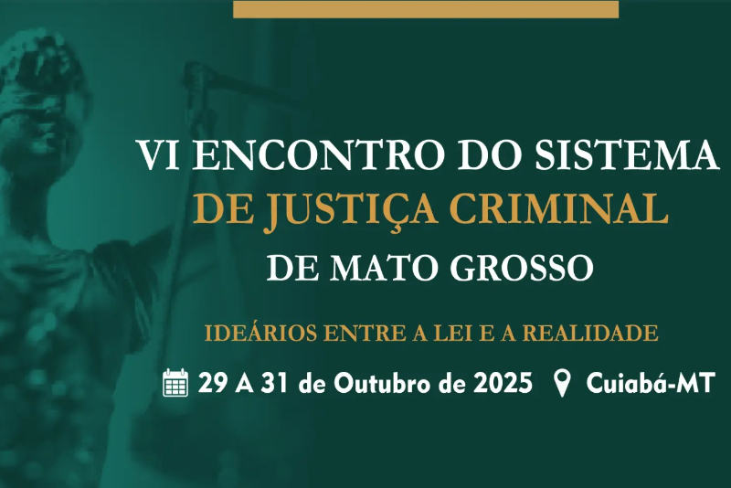 DPEMT é parceira do VI Encontro do Sistema de Justiça Criminal